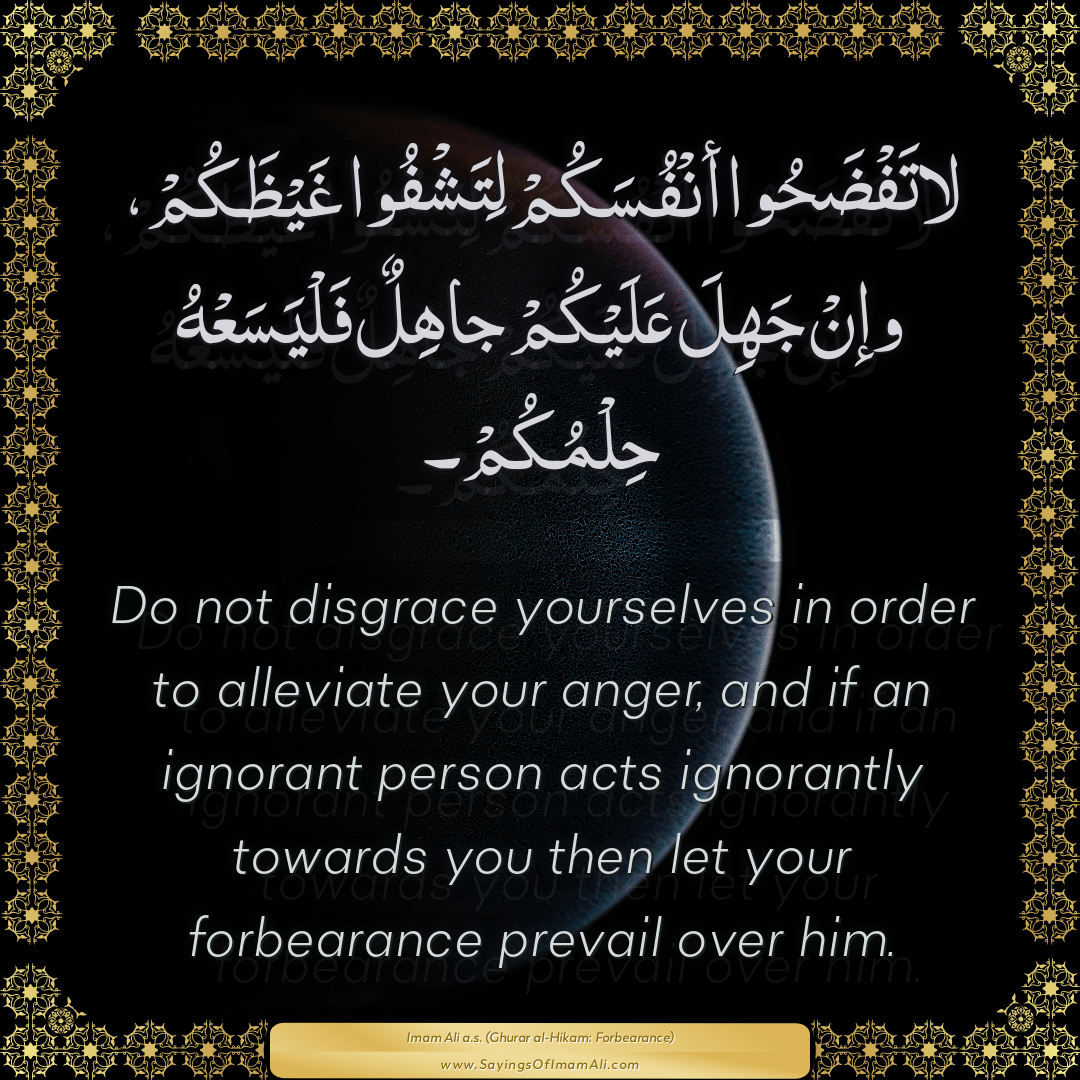Do not disgrace yourselves in order to alleviate your anger, and if an...